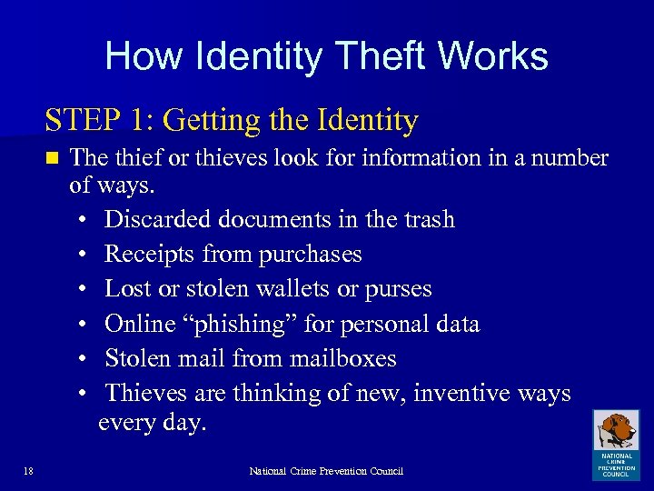 How Identity Theft Works STEP 1: Getting the Identity n 18 The thief or