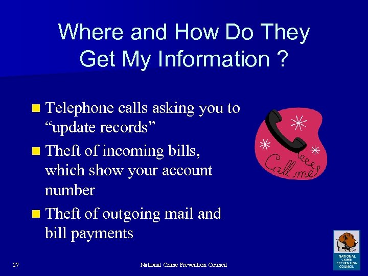 Where and How Do They Get My Information ? n Telephone calls asking you
