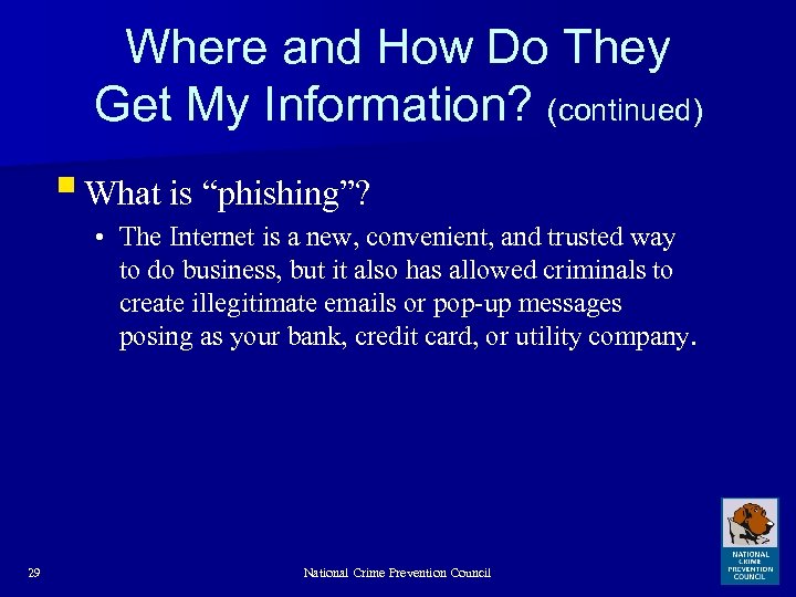 Where and How Do They Get My Information? (continued) § What is “phishing”? •