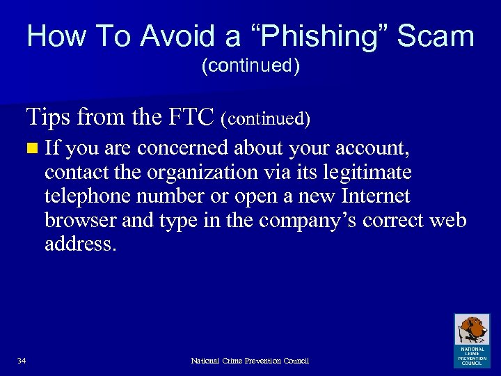 How To Avoid a “Phishing” Scam (continued) Tips from the FTC (continued) n If