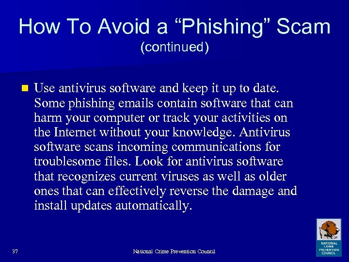 How To Avoid a “Phishing” Scam (continued) n 37 Use antivirus software and keep