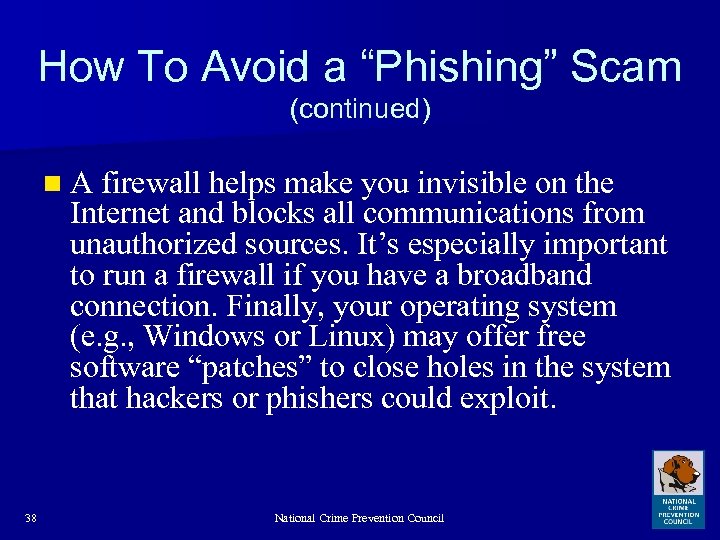 How To Avoid a “Phishing” Scam (continued) n A firewall helps make you invisible