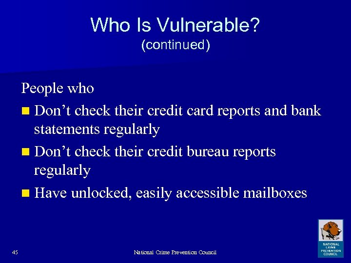 Who Is Vulnerable? (continued) People who n Don’t check their credit card reports and