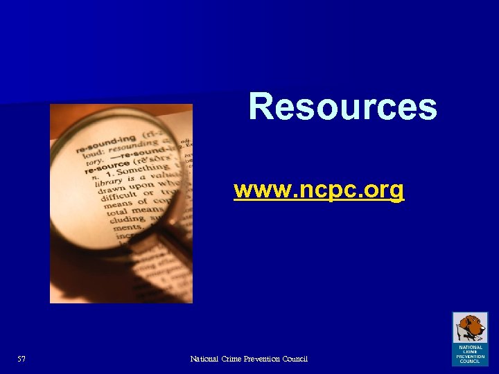 Resources www. ncpc. org 57 National Crime Prevention Council 