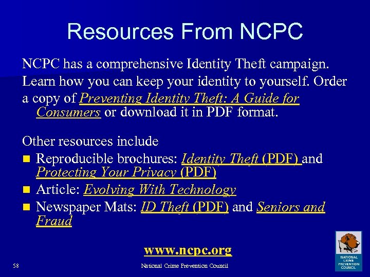Resources From NCPC has a comprehensive Identity Theft campaign. Learn how you can keep
