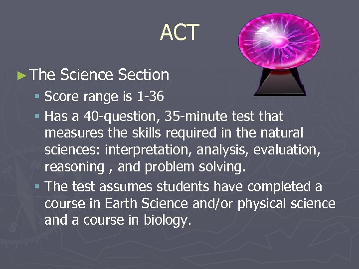ACT ► The Science Section § Score range is 1 -36 § Has a