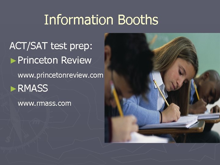 Information Booths ACT/SAT test prep: ► Princeton Review www. princetonreview. com ► RMASS www.