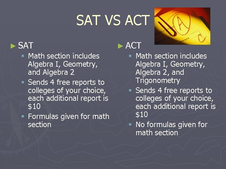 SAT VS ACT ► SAT ► ACT § Math section includes Algebra I, Geometry,