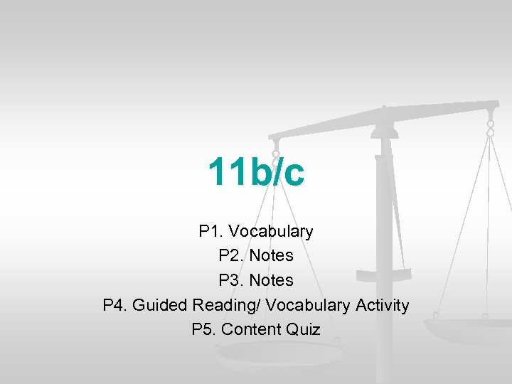 11 b/c P 1. Vocabulary P 2. Notes P 3. Notes P 4. Guided