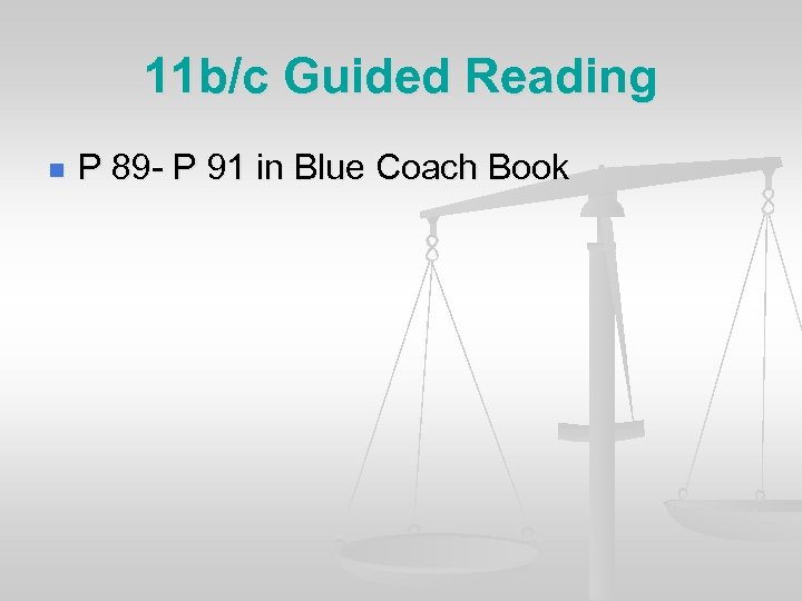 11 b/c Guided Reading n P 89 - P 91 in Blue Coach Book