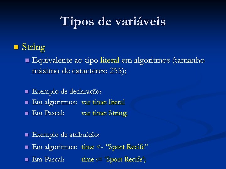 Tipos de variáveis n String n Equivalente ao tipo literal em algoritmos (tamanho máximo