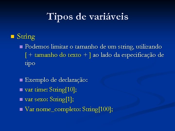 Tipos de variáveis n String n Podemos limitar o tamanho de um string, utilizando