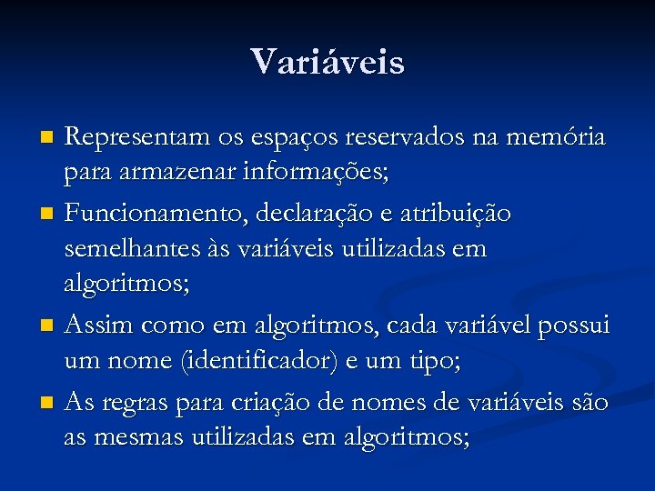 Variáveis Representam os espaços reservados na memória para armazenar informações; n Funcionamento, declaração e
