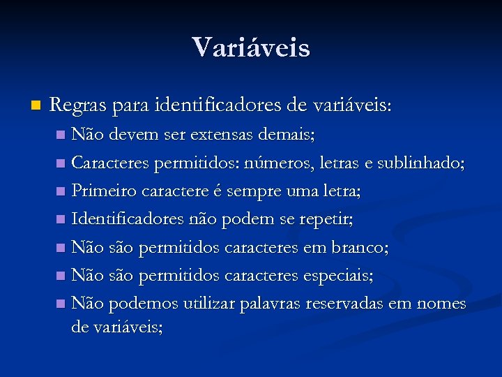 Variáveis n Regras para identificadores de variáveis: Não devem ser extensas demais; n Caracteres