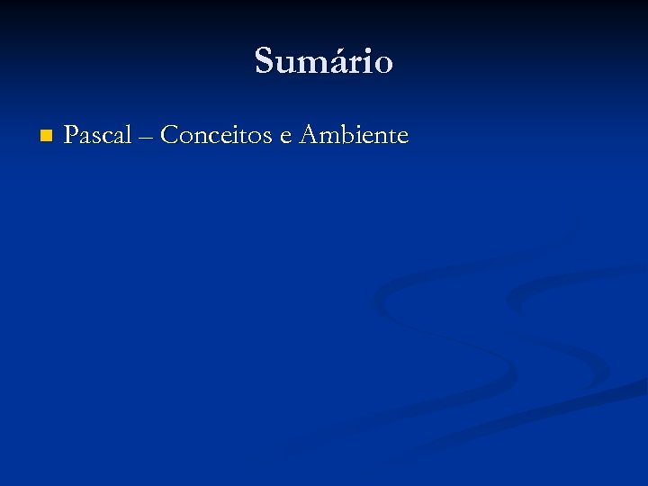 Sumário n Pascal – Conceitos e Ambiente 