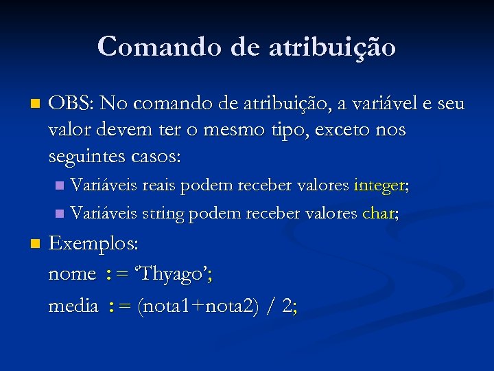 Comando de atribuição n OBS: No comando de atribuição, a variável e seu valor