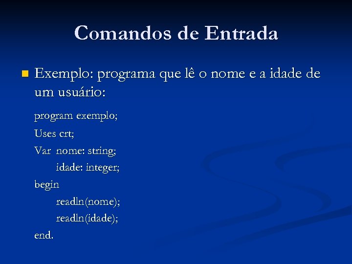 Comandos de Entrada n Exemplo: programa que lê o nome e a idade de
