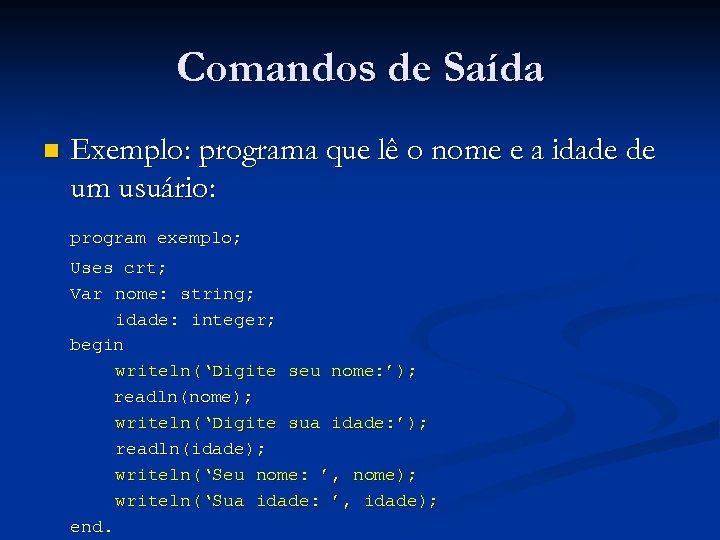 Comandos de Saída n Exemplo: programa que lê o nome e a idade de