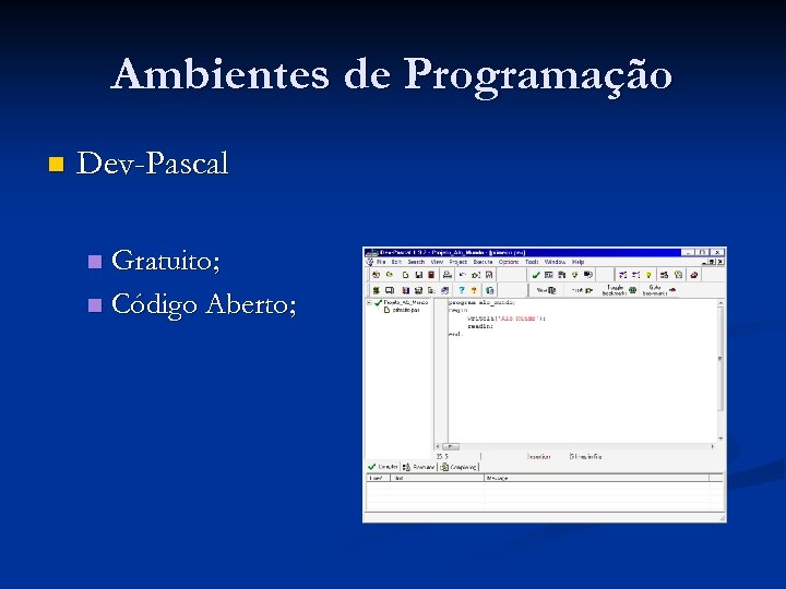Ambientes de Programação n Dev-Pascal Gratuito; n Código Aberto; n 