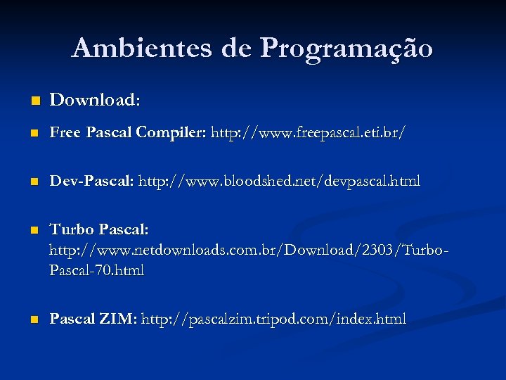 Ambientes de Programação n Download: n Free Pascal Compiler: http: //www. freepascal. eti. br/