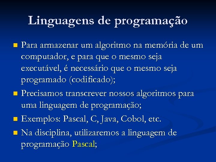 Linguagens de programação Para armazenar um algoritmo na memória de um computador, e para
