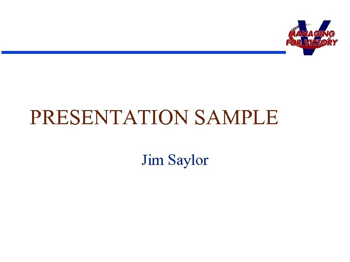PRESENTATION SAMPLE Jim Saylor 