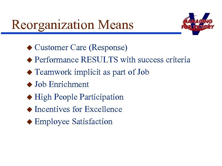 Reorganization Means u Customer Care (Response) u Performance RESULTS with success criteria u Teamwork