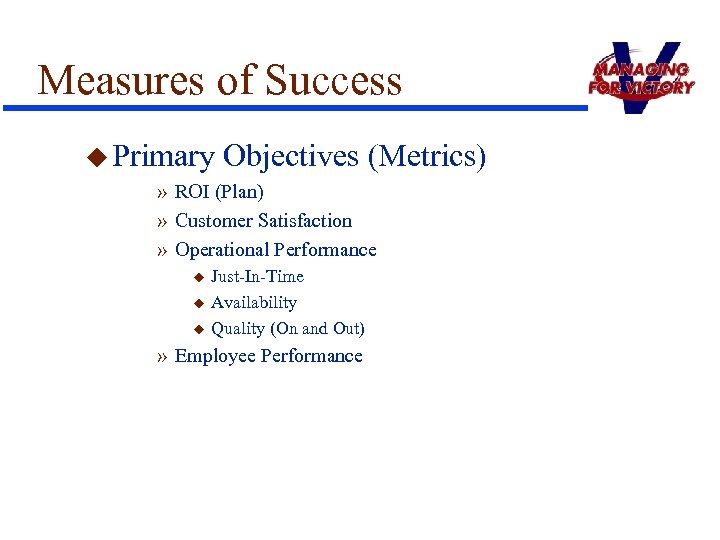 Measures of Success u Primary Objectives (Metrics) » ROI (Plan) » Customer Satisfaction »