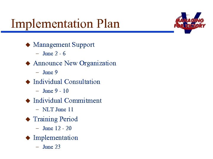 Implementation Plan u Management Support – June 2 - 6 u Announce New Organization