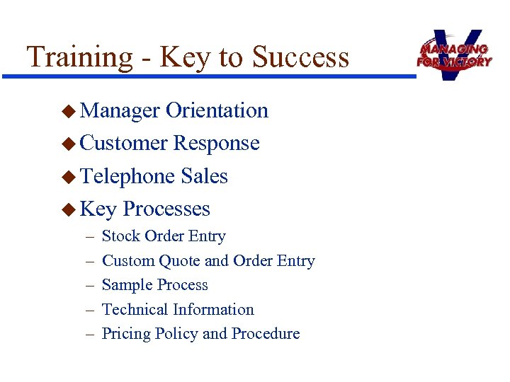 Training - Key to Success u Manager Orientation u Customer Response u Telephone Sales