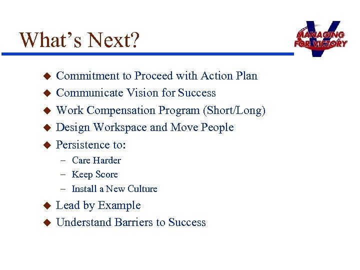 What’s Next? u u u Commitment to Proceed with Action Plan Communicate Vision for
