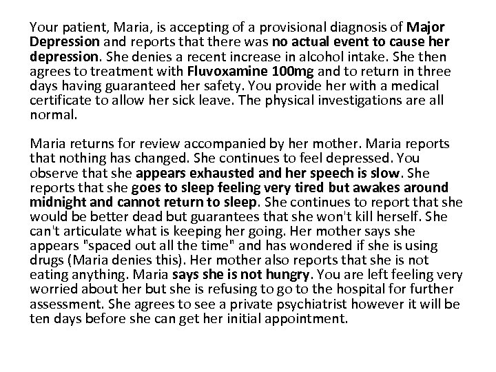 Your patient, Maria, is accepting of a provisional diagnosis of Major Depression and reports