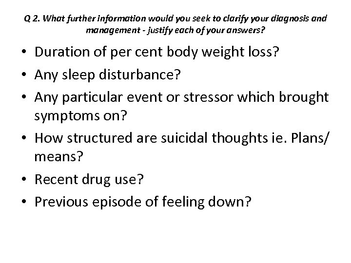 Q 2. What further information would you seek to clarify your diagnosis and management