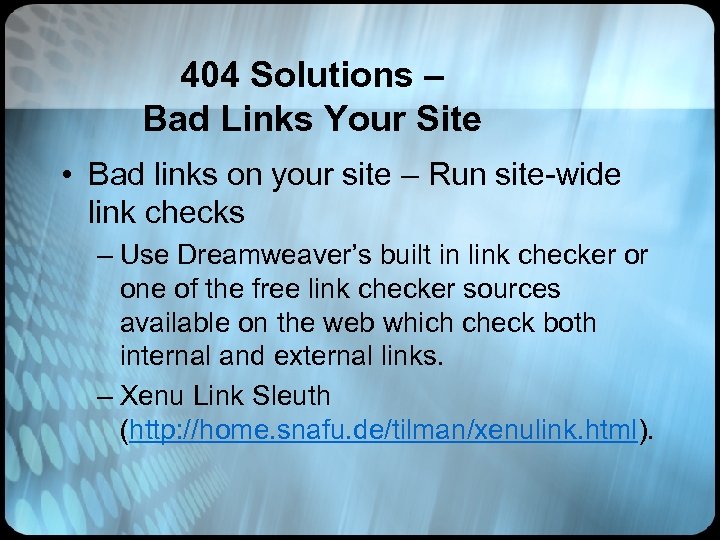 404 Solutions – Bad Links Your Site • Bad links on your site –