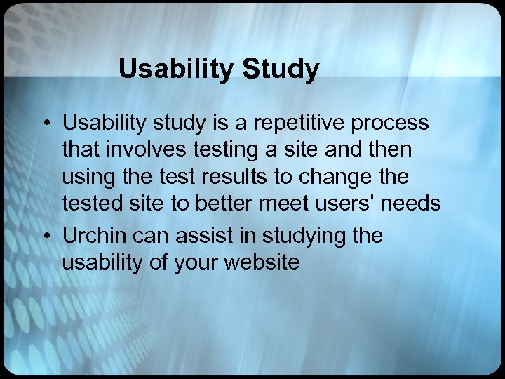 Usability Study • Usability study is a repetitive process that involves testing a site