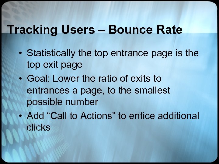 Tracking Users – Bounce Rate • Statistically the top entrance page is the top