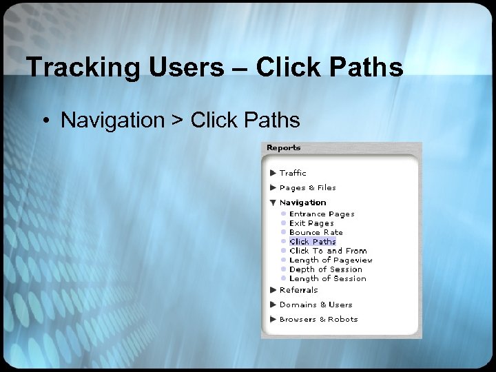 Tracking Users – Click Paths • Navigation > Click Paths 
