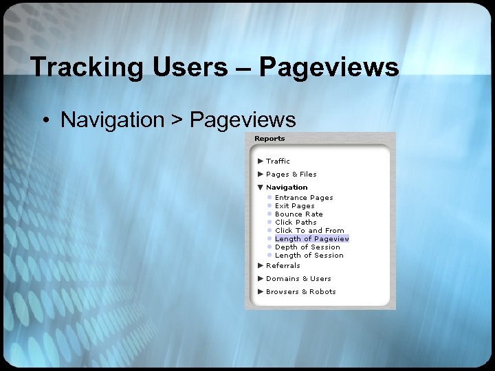 Tracking Users – Pageviews • Navigation > Pageviews 