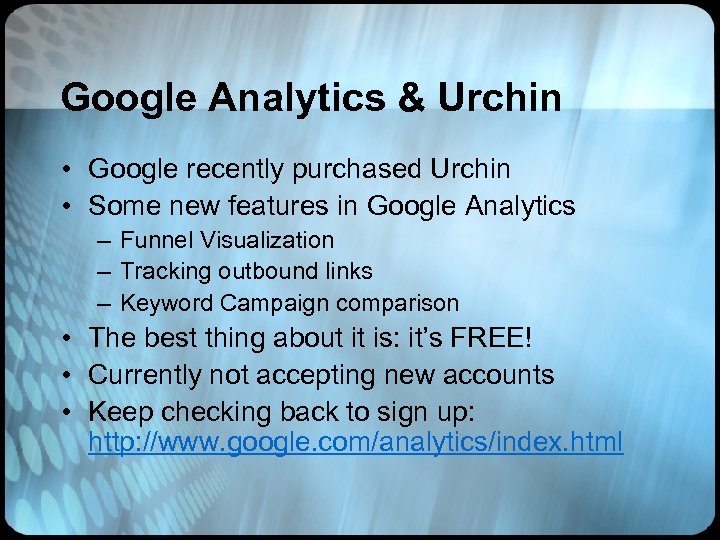 Google Analytics & Urchin • Google recently purchased Urchin • Some new features in