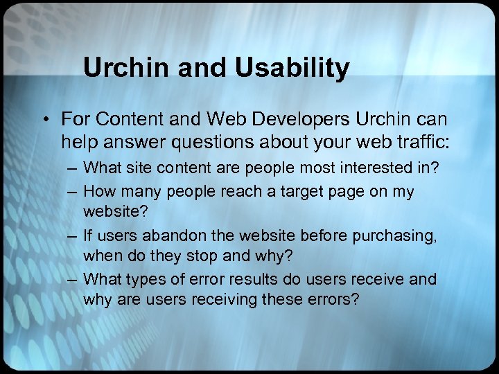 Urchin and Usability • For Content and Web Developers Urchin can help answer questions