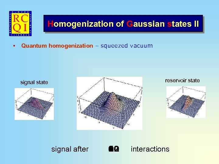 Homogenization of Gaussian states II • Quantum homogenization – squeezed vacuum reservoir state signal