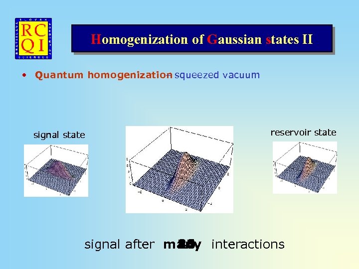 Homogenization of Gaussian states II • Quantum homogenization squeezed vacuum – signal state reservoir