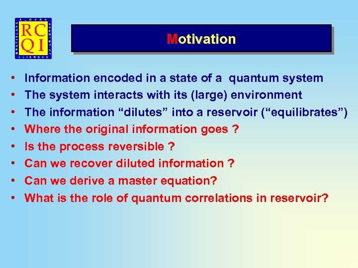 Motivation • • Information encoded in a state of a quantum system The system
