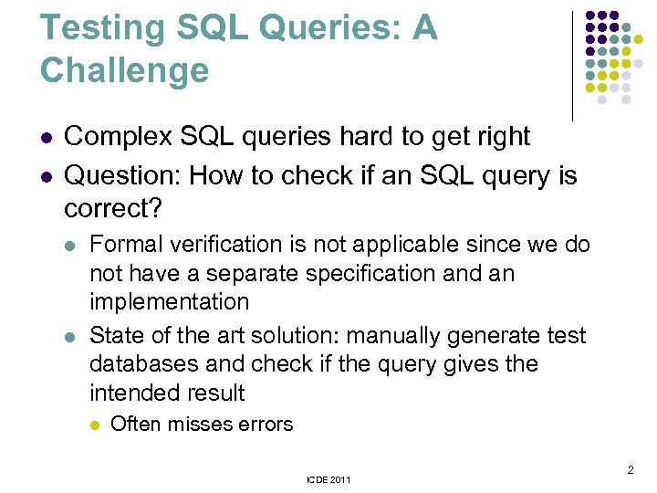 Testing SQL Queries: A Challenge l l Complex SQL queries hard to get right