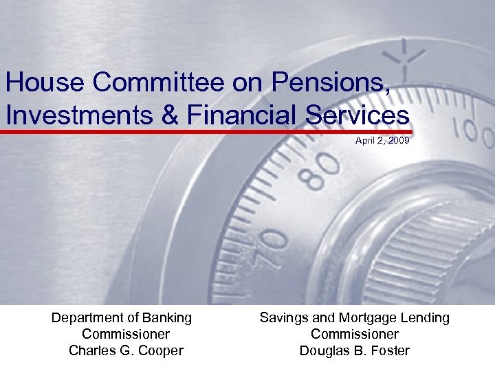 House Committee on Pensions, Investments & Financial Services April 2, 2009 Department of Banking