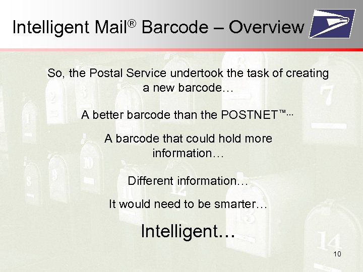 Intelligent Mail® Barcode – Overview So, the Postal Service undertook the task of creating