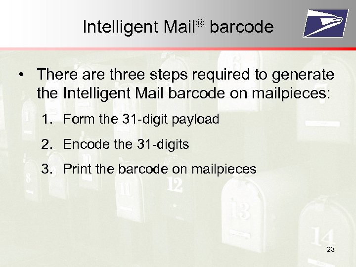 Intelligent Mail® barcode • There are three steps required to generate the Intelligent Mail