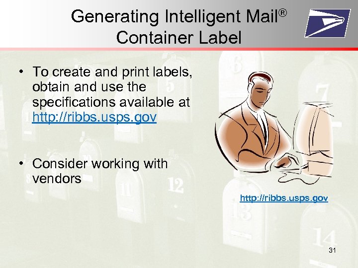 Generating Intelligent Mail® Container Label • To create and print labels, obtain and use