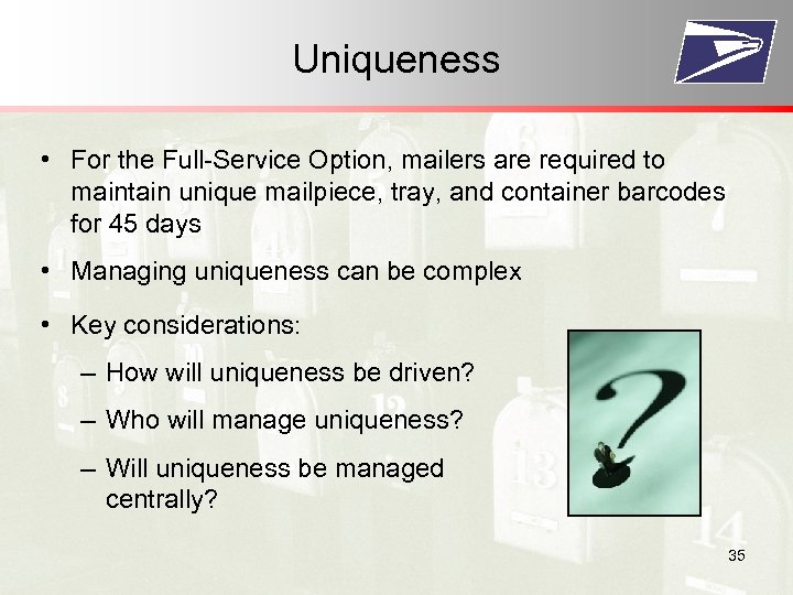 Uniqueness • For the Full-Service Option, mailers are required to maintain unique mailpiece, tray,