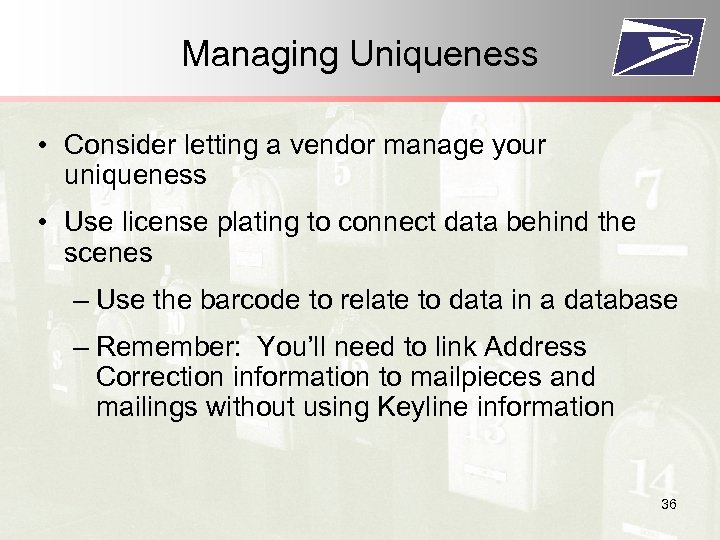 Managing Uniqueness • Consider letting a vendor manage your uniqueness • Use license plating